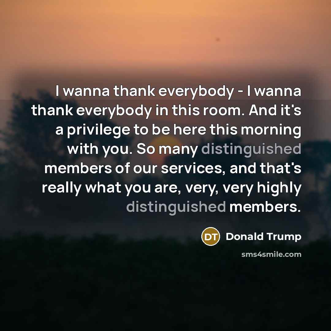 “I wanna thank everybody - I wanna thank everybody in…” quote by Donald Trump
