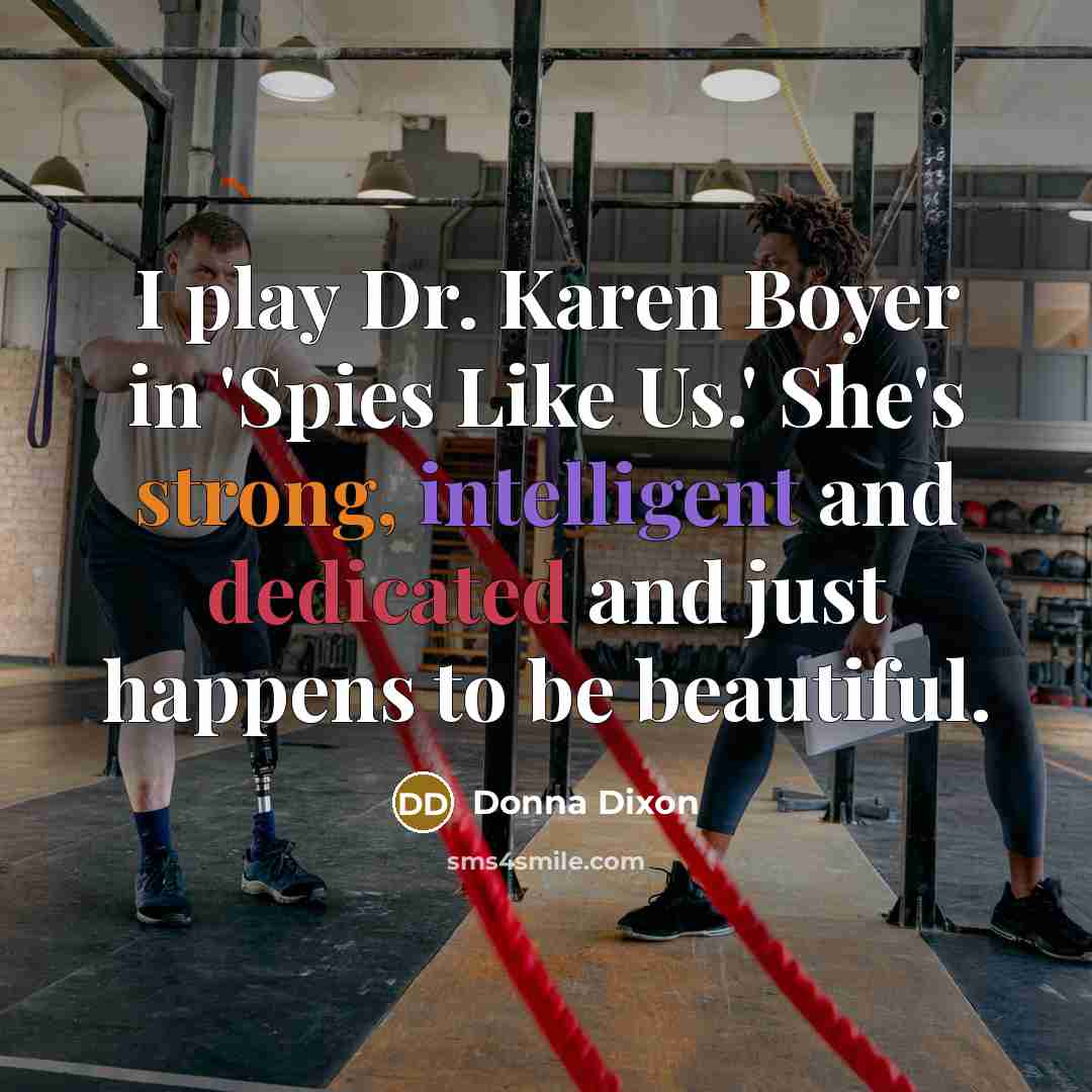 “I play Dr. Karen Boyer in 'Spies Like Us.' She's…” quote by Donna Dixon