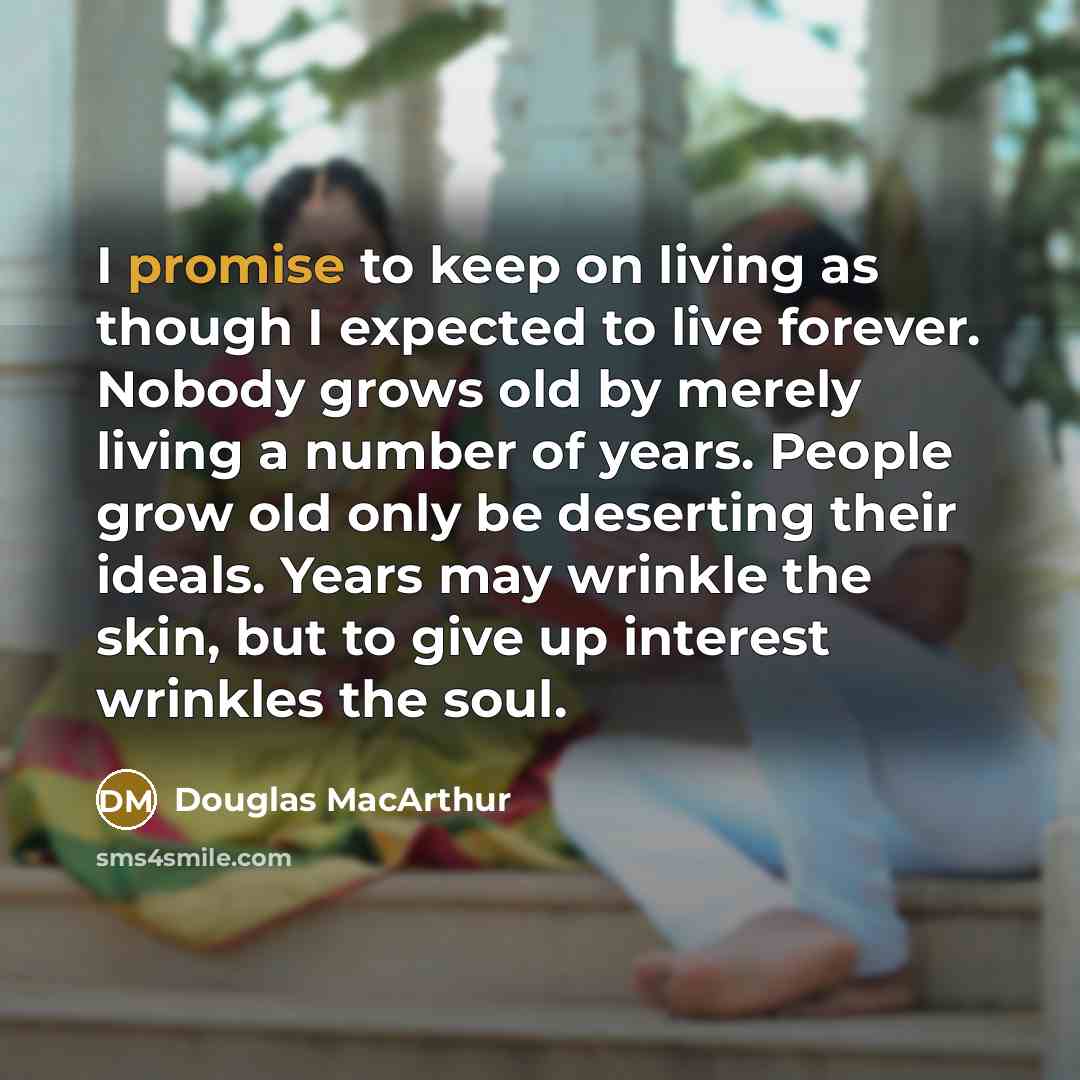 “I promise to keep on living as though I expected…” quote by Douglas MacArthur