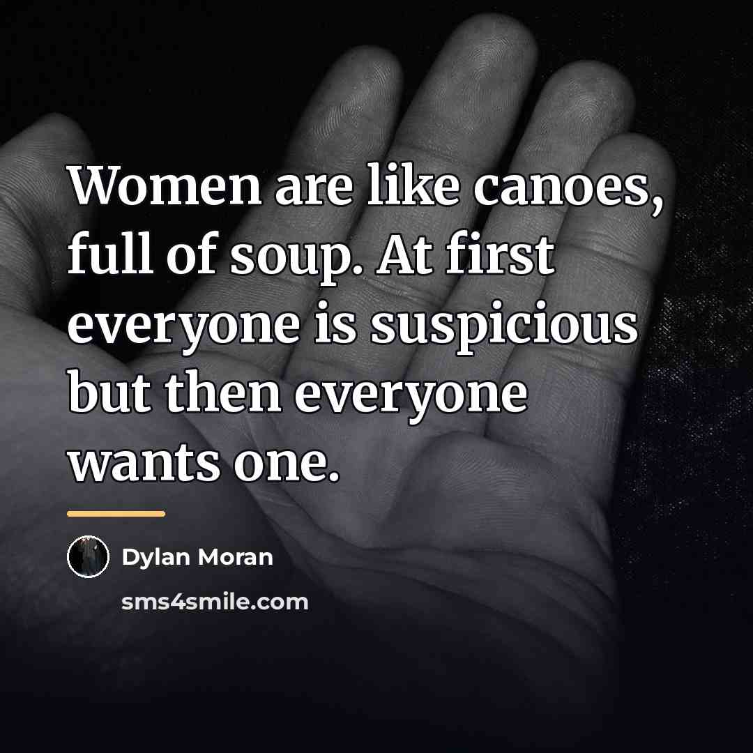 “Women are like canoes, full of soup. At first everyone…” quote by Dylan Moran