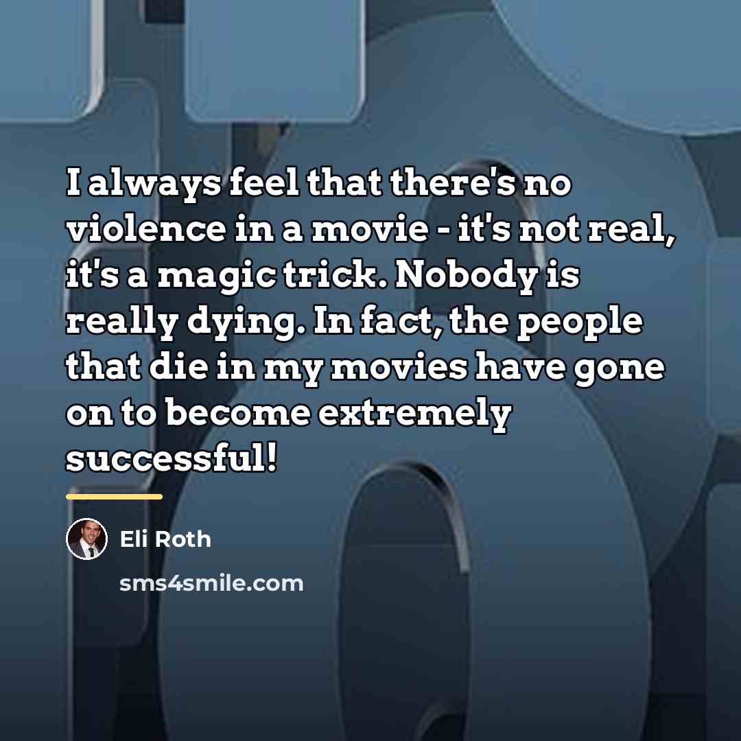 “I always feel that there's no violence in a movie…” quote by Eli Roth