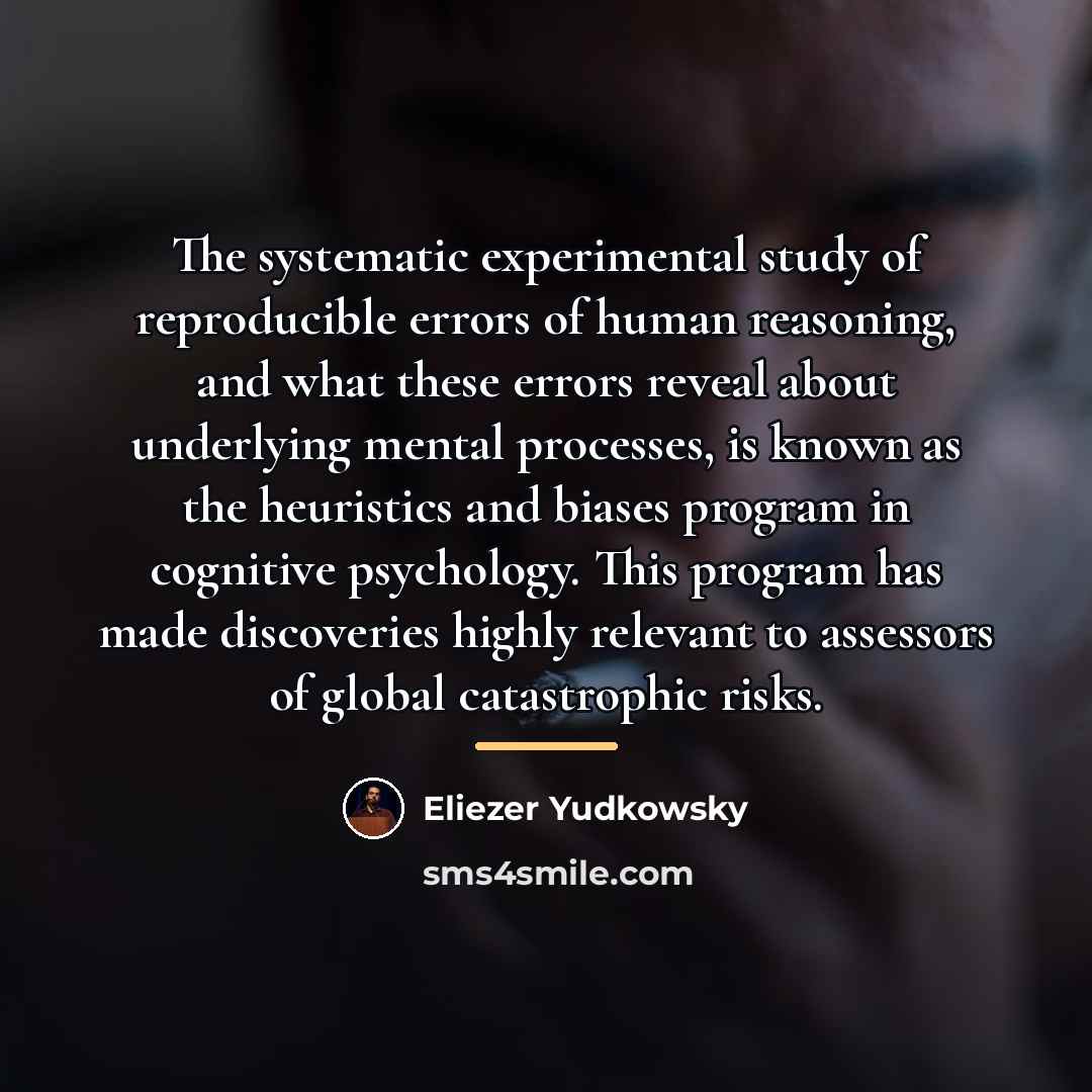 “The systematic experimental study of reproducible errors of human reasoning,…” quote by Eliezer Yudkowsky