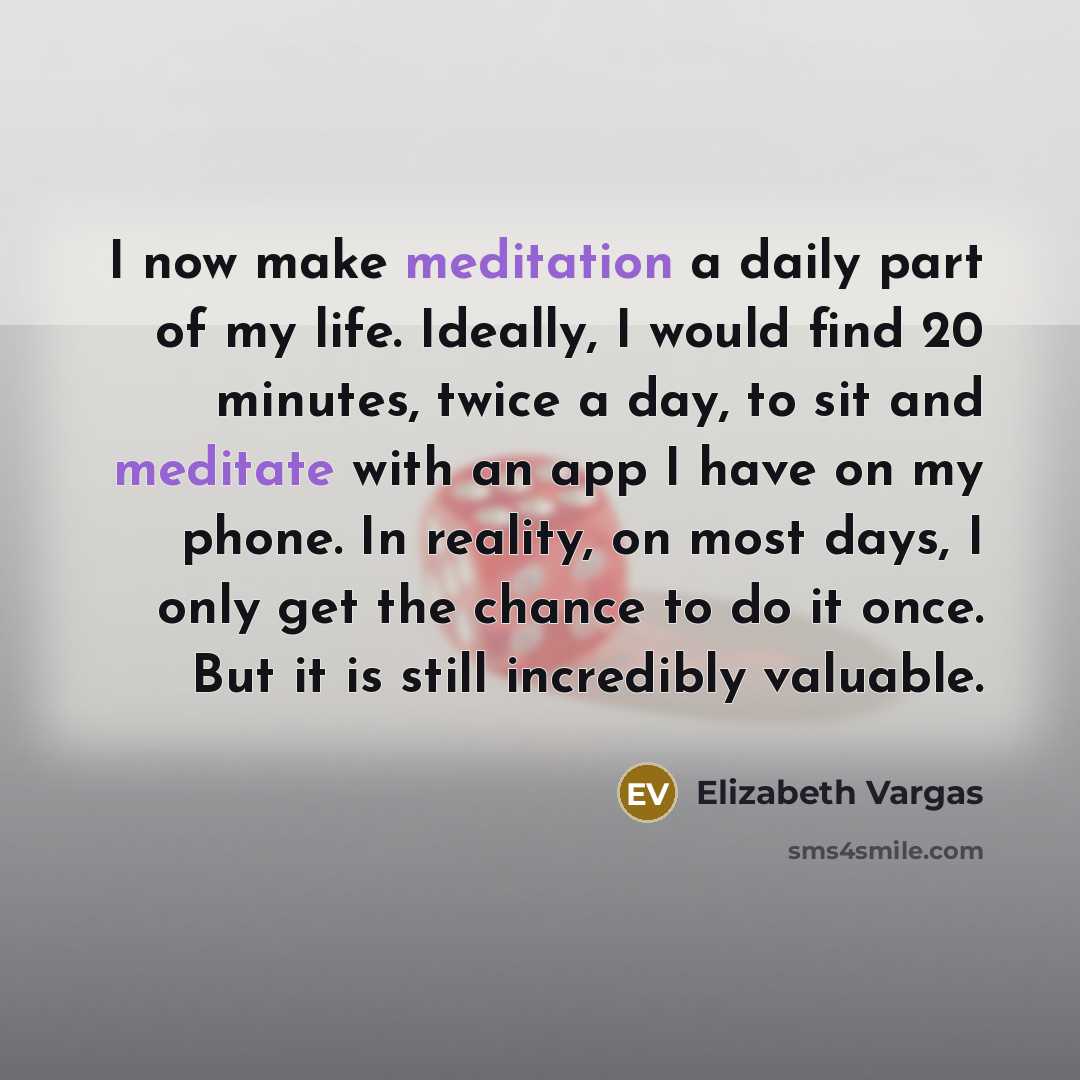 “I now make meditation a daily part of my life.…” quote by Elizabeth Vargas