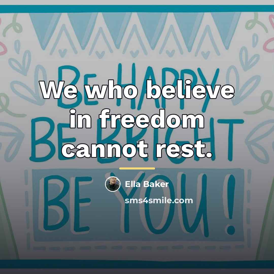 “We who believe in freedom cannot rest.…” quote by Ella Baker