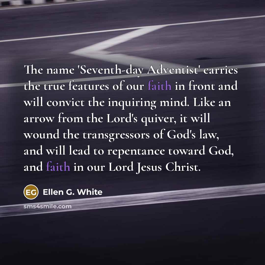 “The name 'Seventh-day Adventist' carries the true features of our…” quote by Ellen G. White
