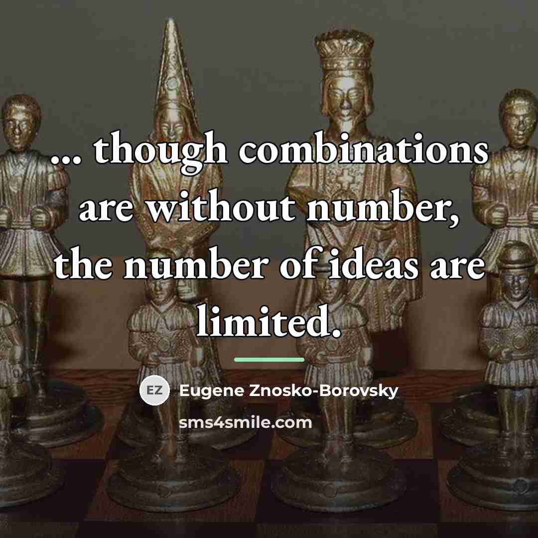 “... though combinations are without number, the number of ideas…” quote by Eugene Znosko-Borovsky
