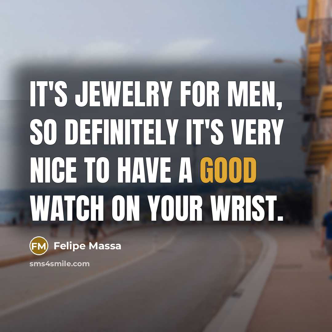 “It's jewelry for men, so definitely it's very nice to…” quote by Felipe Massa