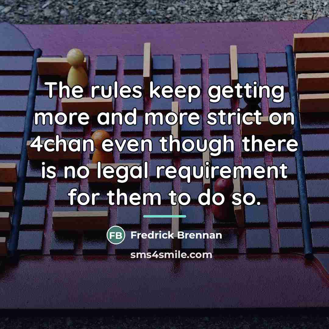 “The rules keep getting more and more strict on 4chan…” quote by Fredrick Brennan