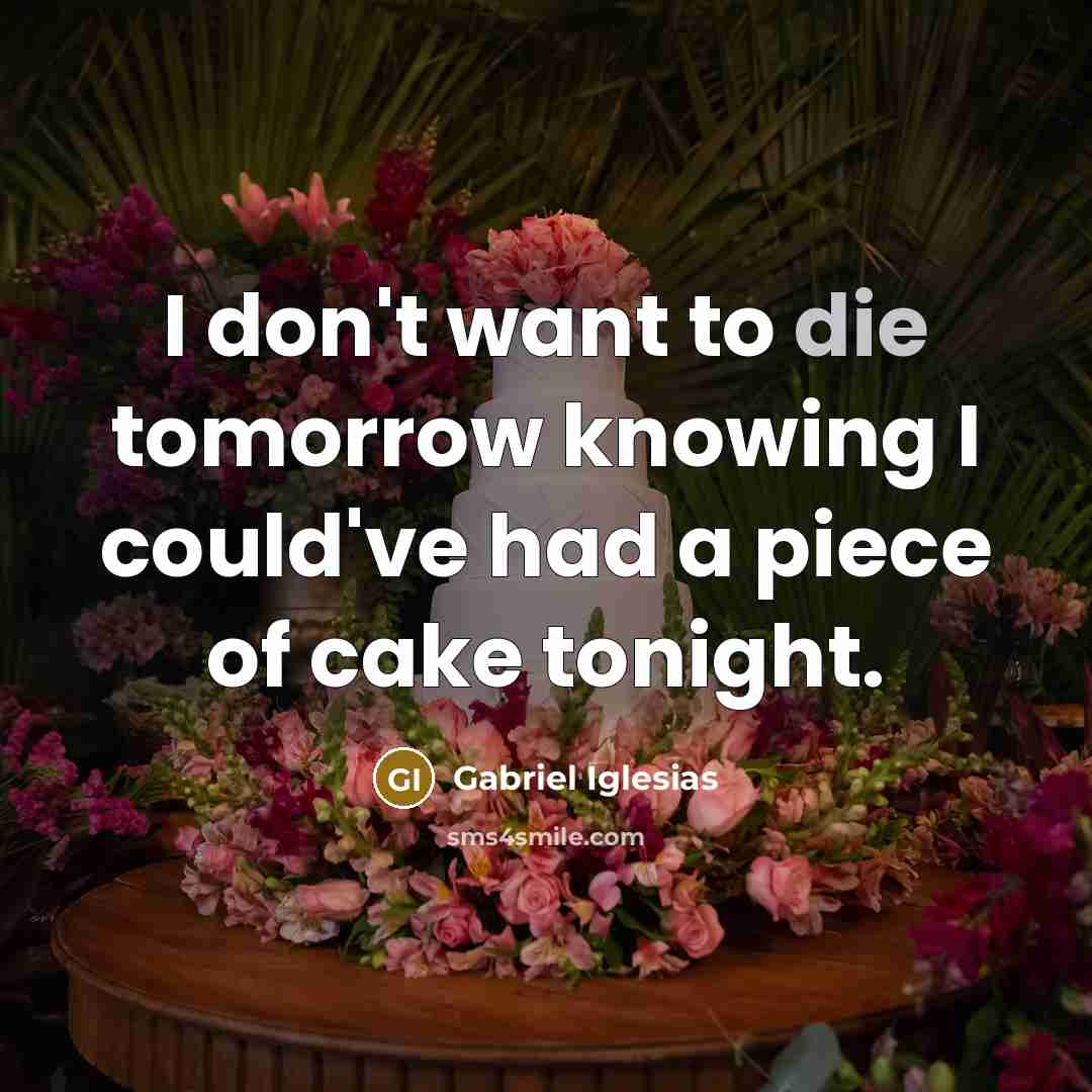 “I don't want to die tomorrow knowing I could've had…” quote by Gabriel Iglesias
