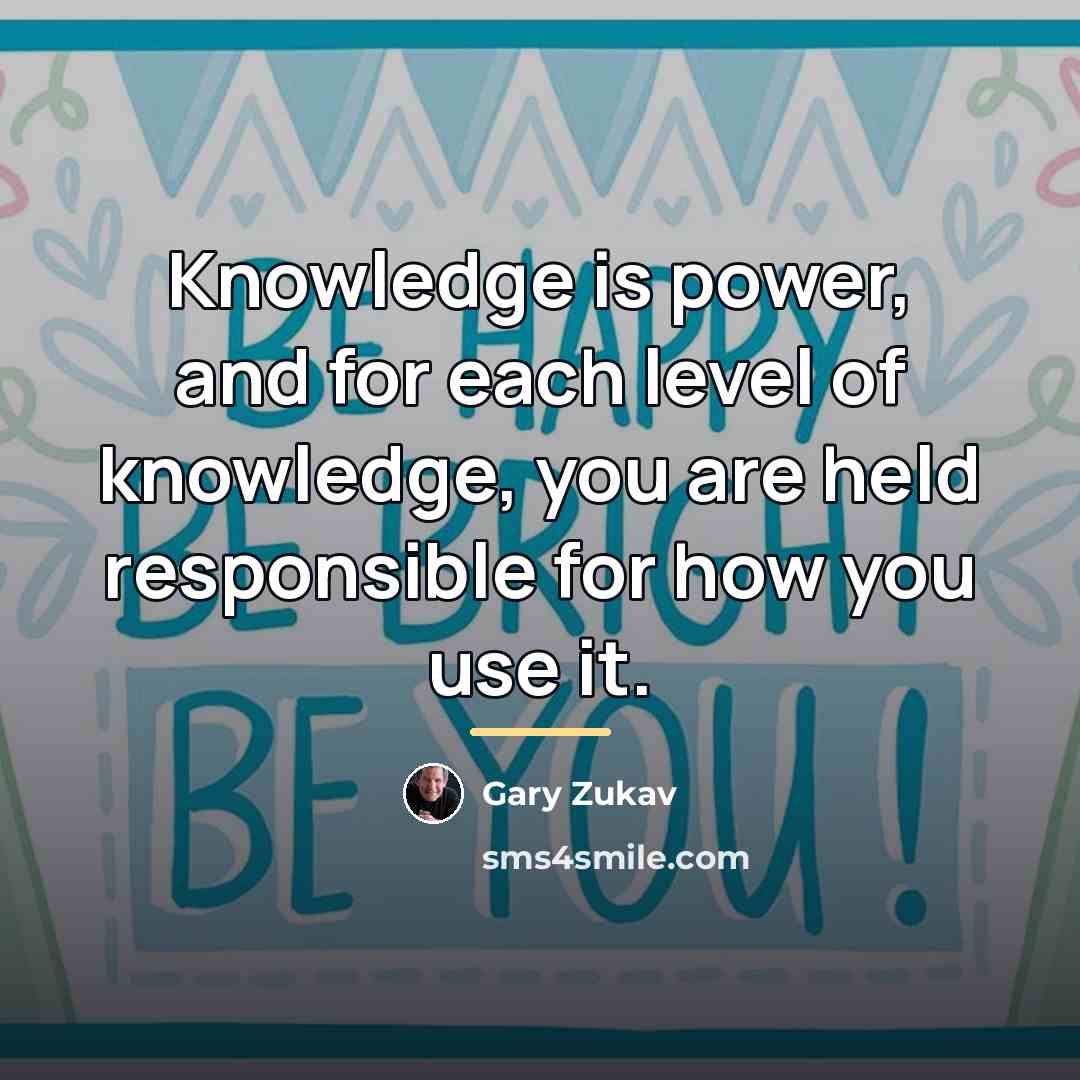 “Knowledge is power, and for each level of knowledge, you…” quote by Gary Zukav