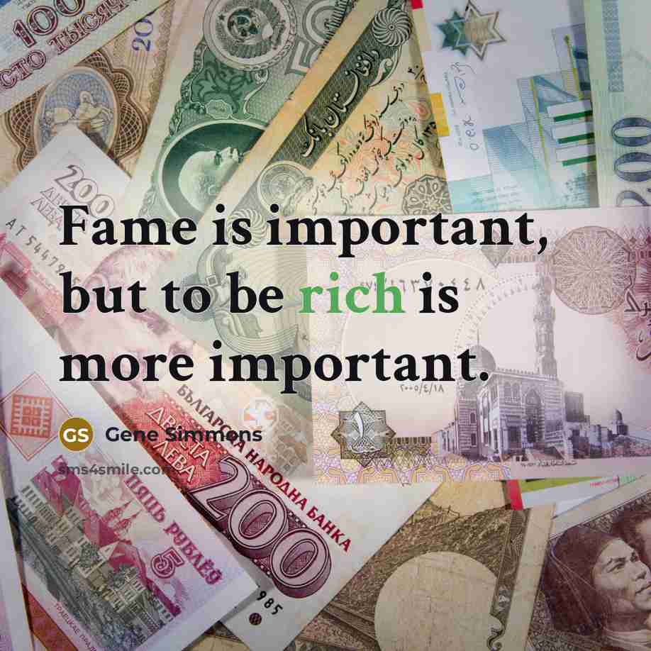 “Fame is important, but to be rich is more important.…” quote by Gene Simmons