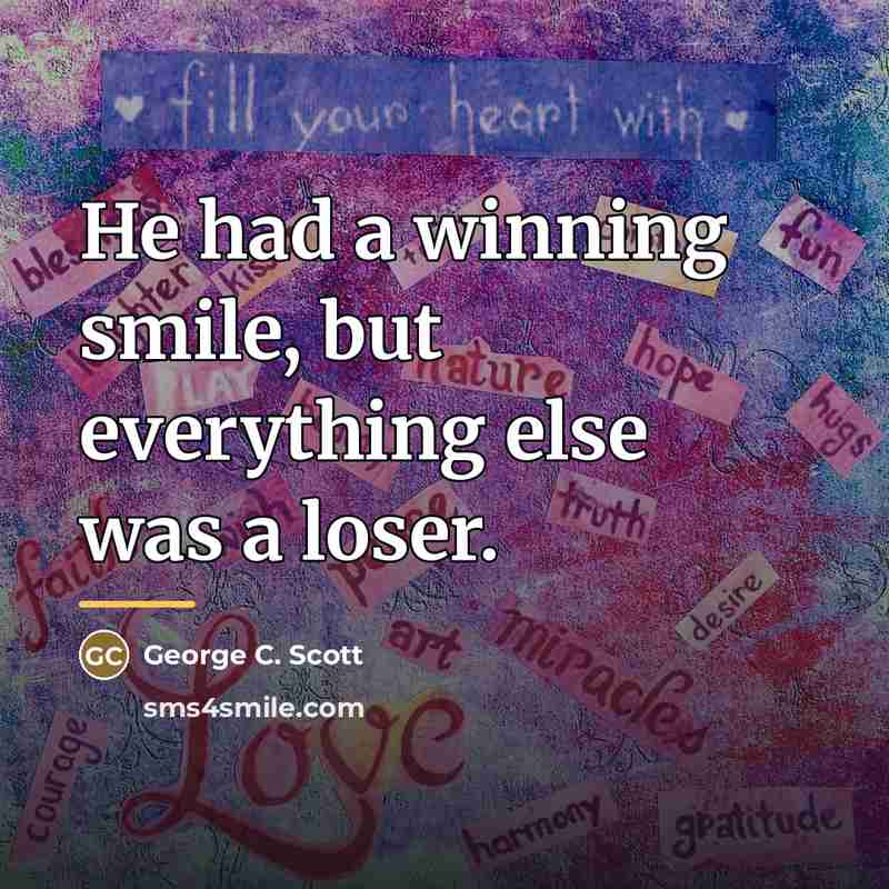 “He had a winning smile, but everything else was a…” quote by George C. Scott