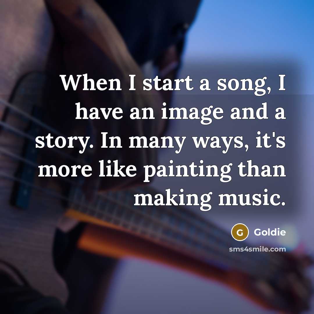 “When I start a song, I have an image and…” quote by Goldie