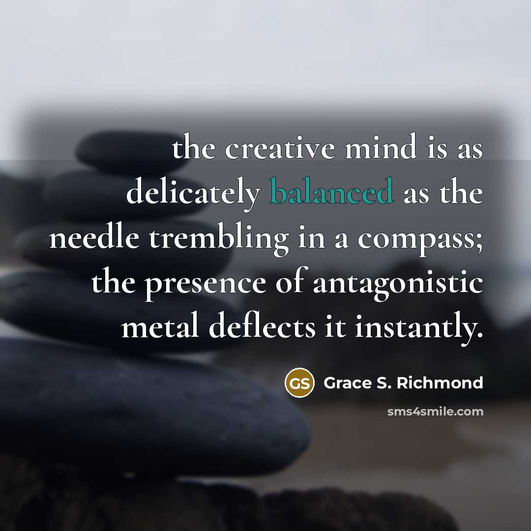 “the creative mind is as delicately balanced as the needle…” quote by Grace S. Richmond