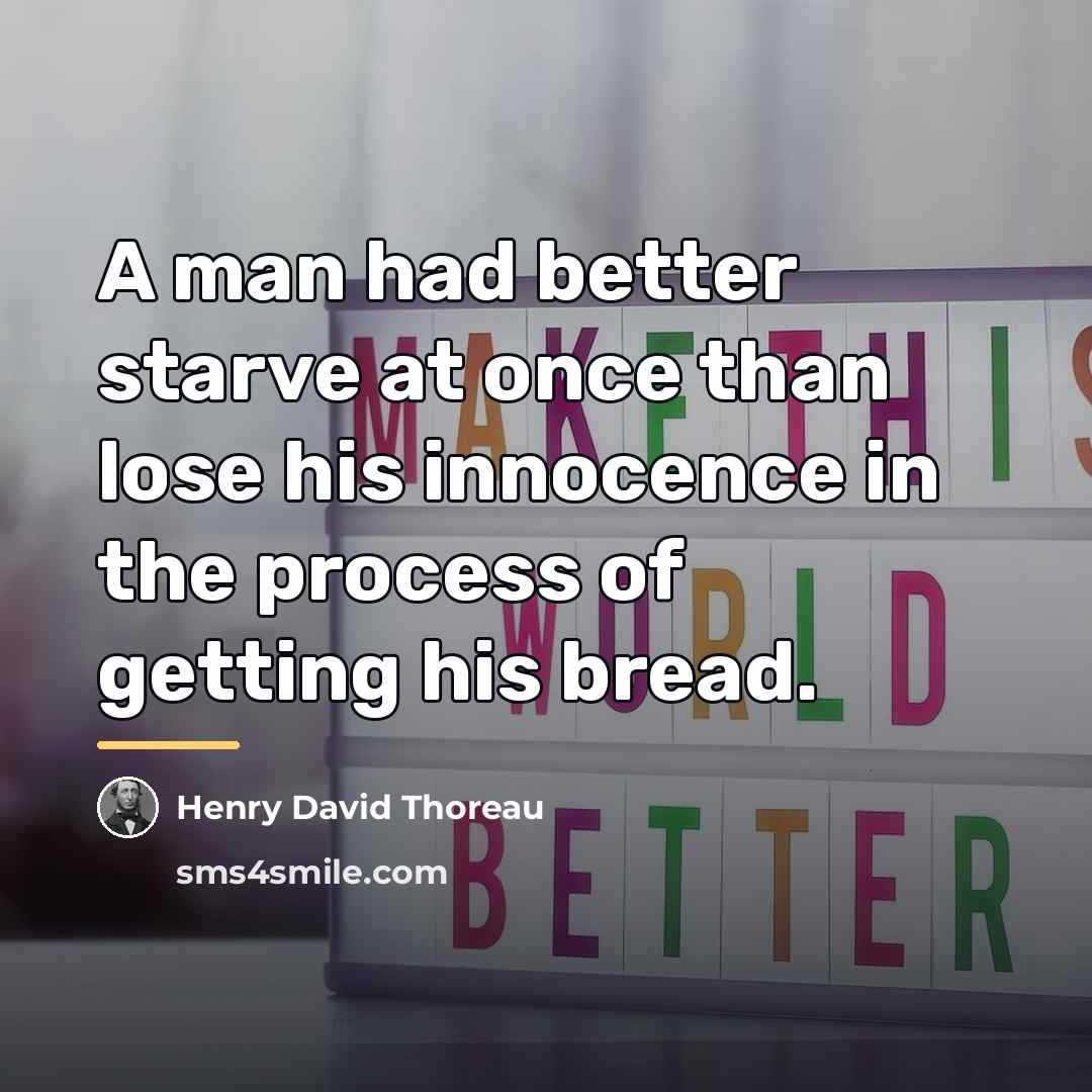 “A man had better starve at once than lose his…” quote by Henry David Thoreau