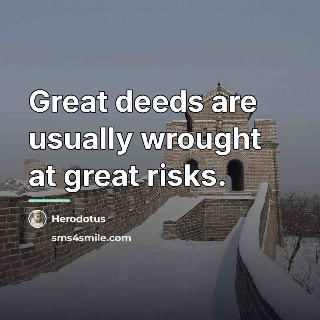 “Great deeds are usually wrought at great risks.…” quote by Herodotus
