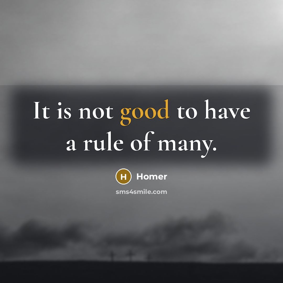 “It is not good to have a rule of many.…” quote by Homer