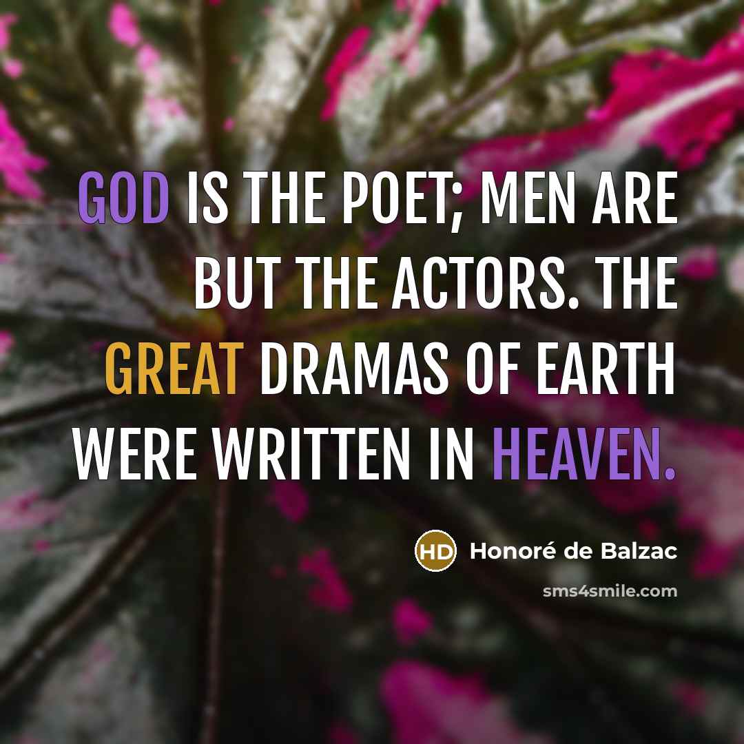 “God is the poet; men are but the actors. The…” quote by Honore de Balzac