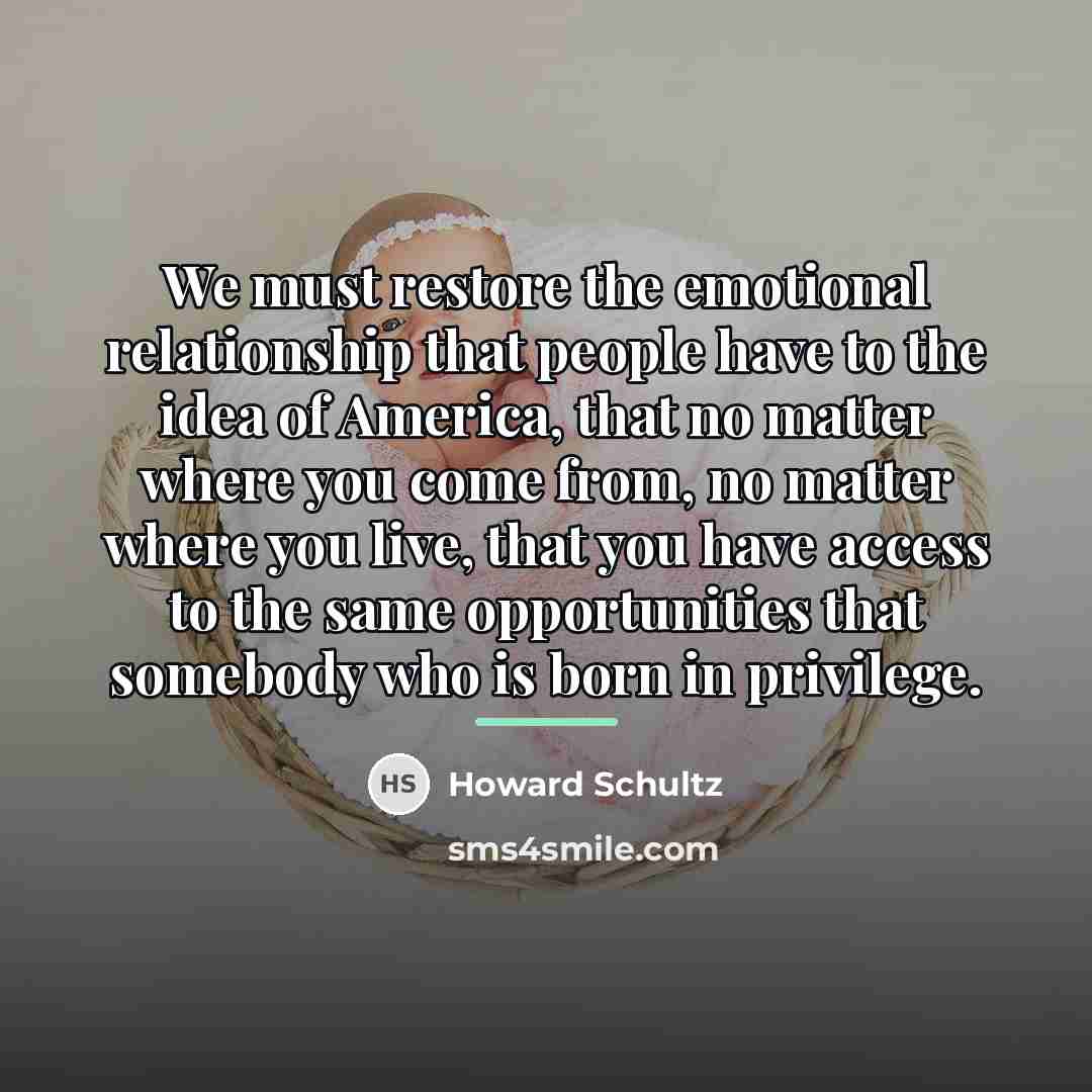 “We must restore the emotional relationship that people have to…” quote by Howard Schultz