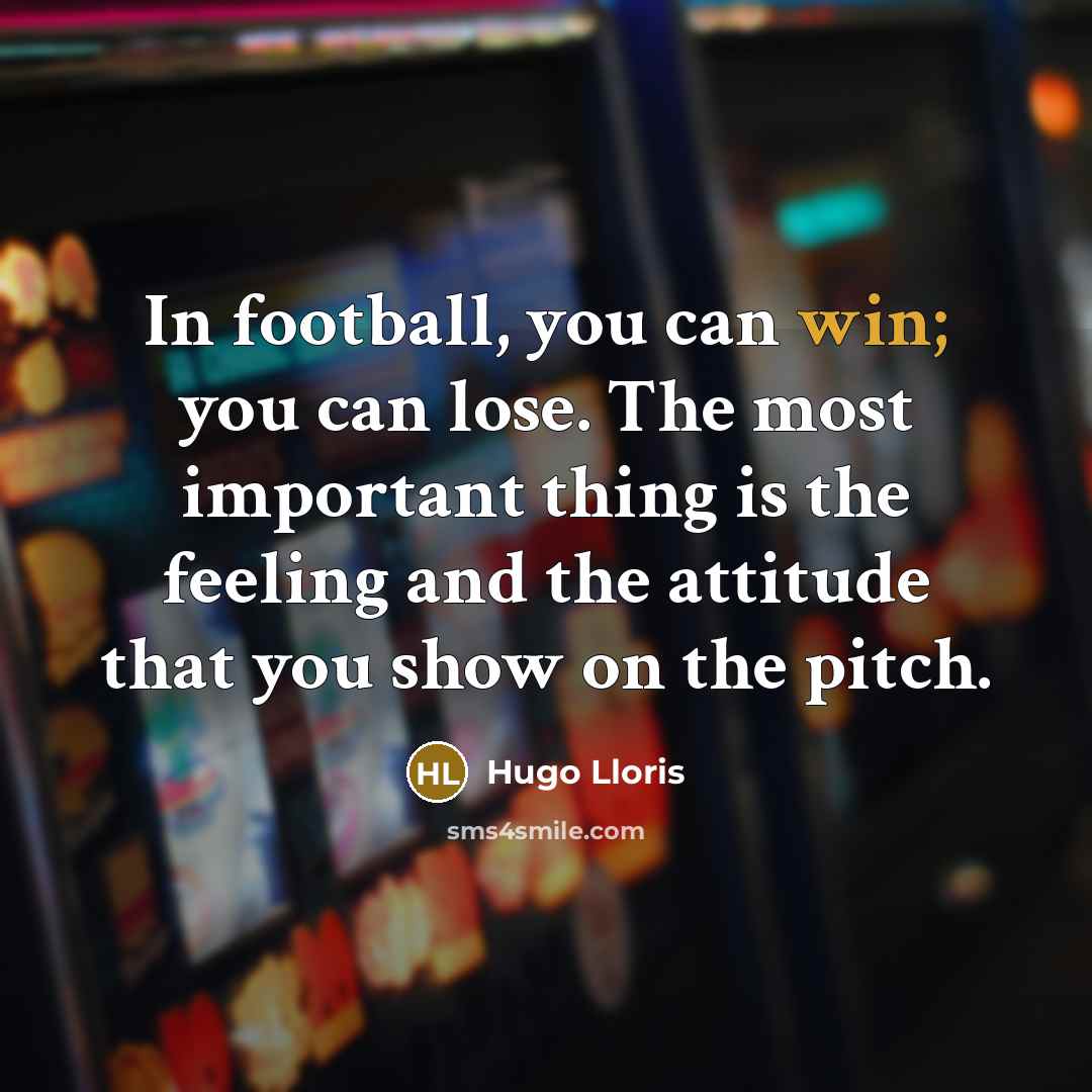 “In football, you can win; you can lose. The most…” quote by Hugo Lloris