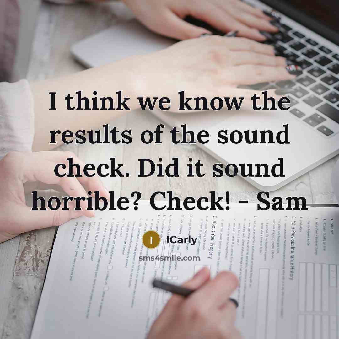 “I think we know the results of the sound check. Did it sound horrible? Check! - Sam” quote by ICarly