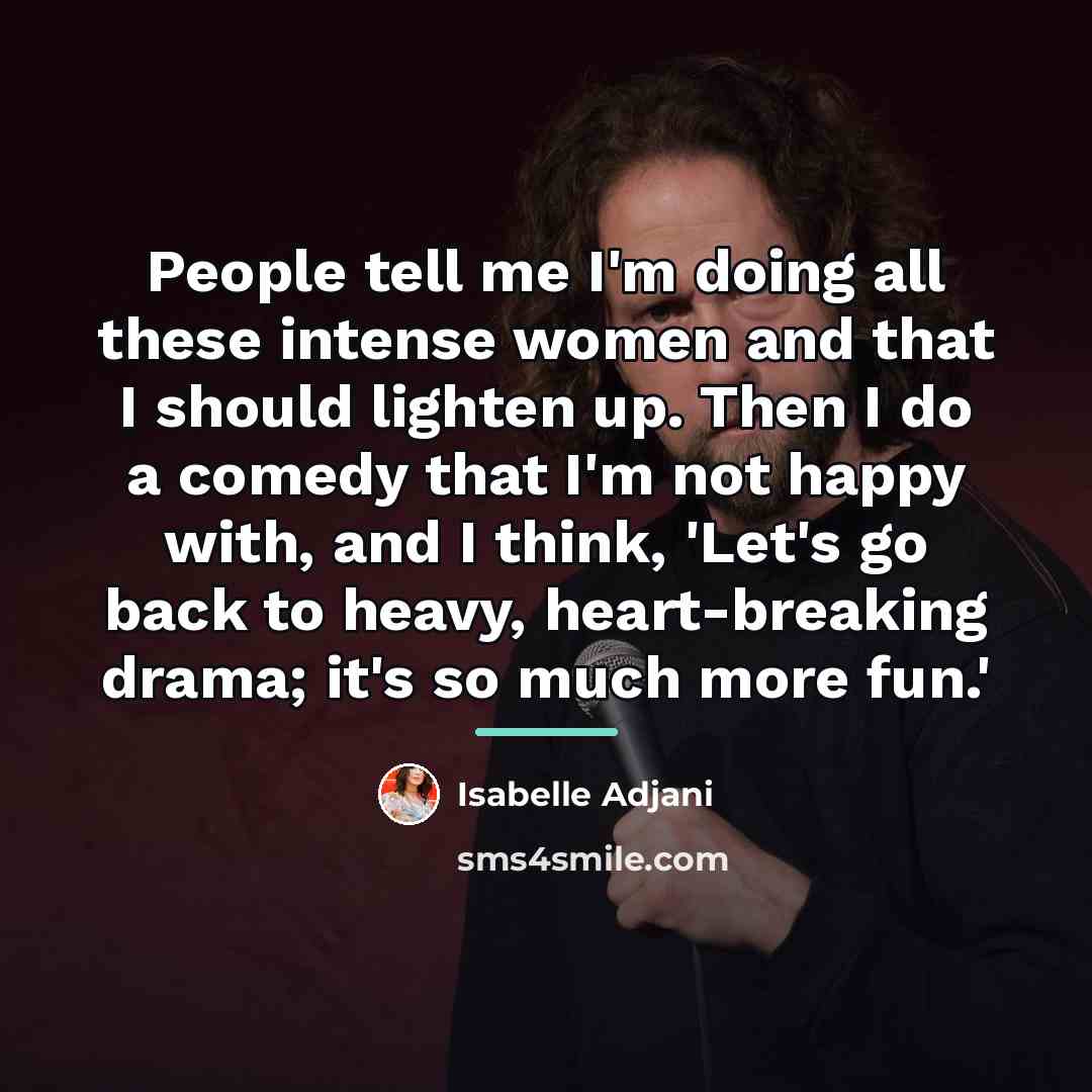“People tell me I'm doing all these intense women and…” quote by Isabelle Adjani