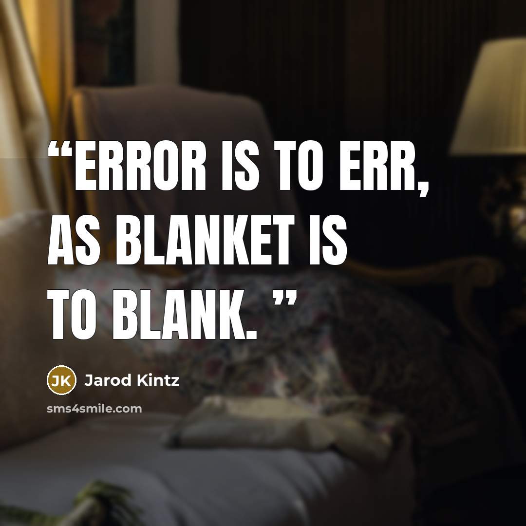 “Error is to err, as blanket is to blank.” quote by Jarod Kintz