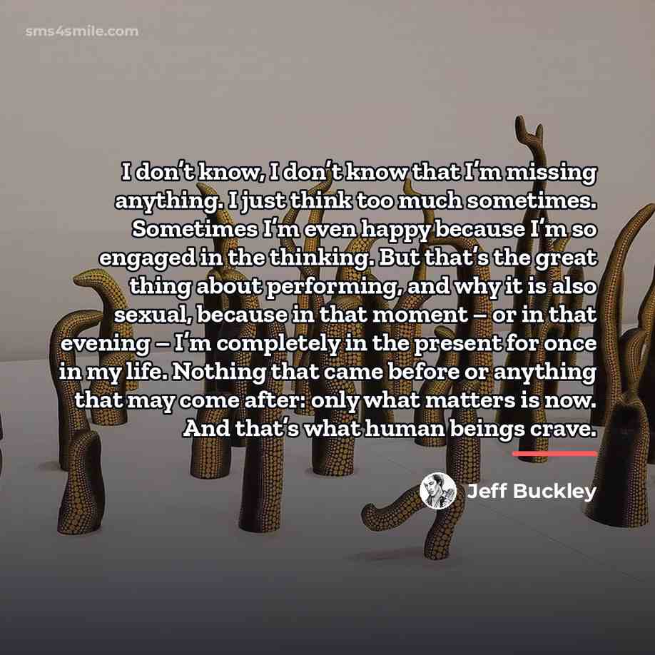 “I don’t know, I don’t know that I’m missing anything.…” quote by Jeff Buckley