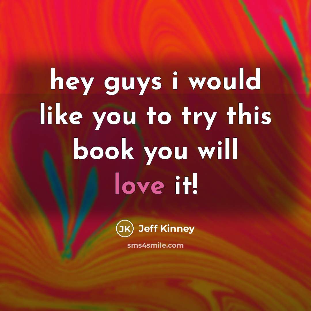 “hey guys i would like you to try this book…” quote by Jeff Kinney