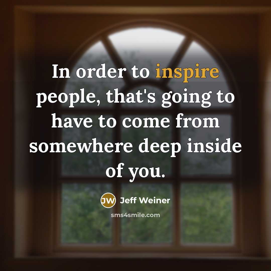 “In order to inspire people, that's going to have to…” quote by Jeff Weiner
