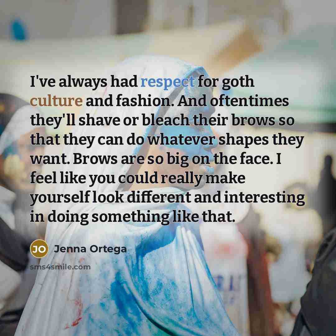 “I've always had respect for goth culture and fashion. And…” quote by Jenna Ortega
