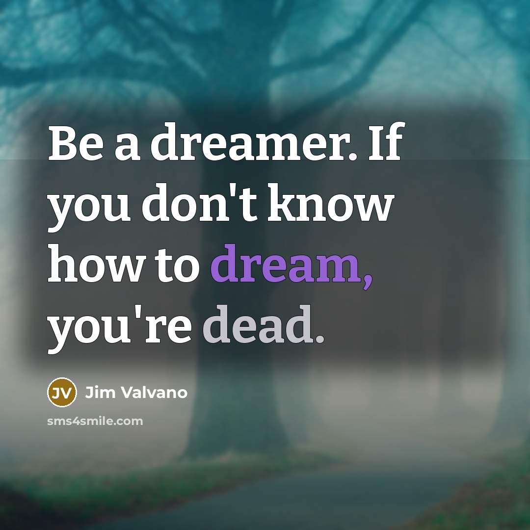 “Be a dreamer. If you don't know how to dream,…” quote by Jim Valvano