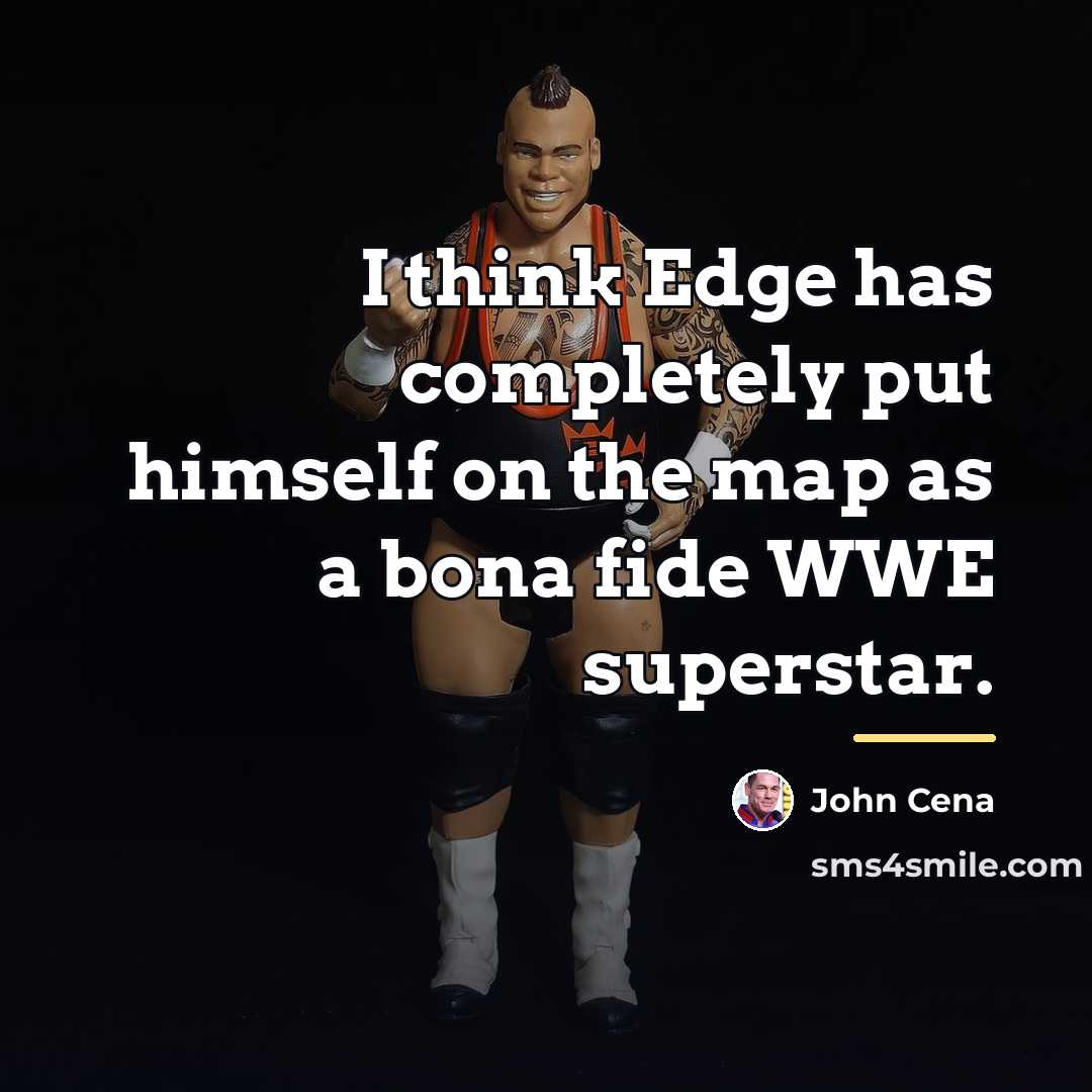 “I think Edge has completely put himself on the map…” quote by John Cena