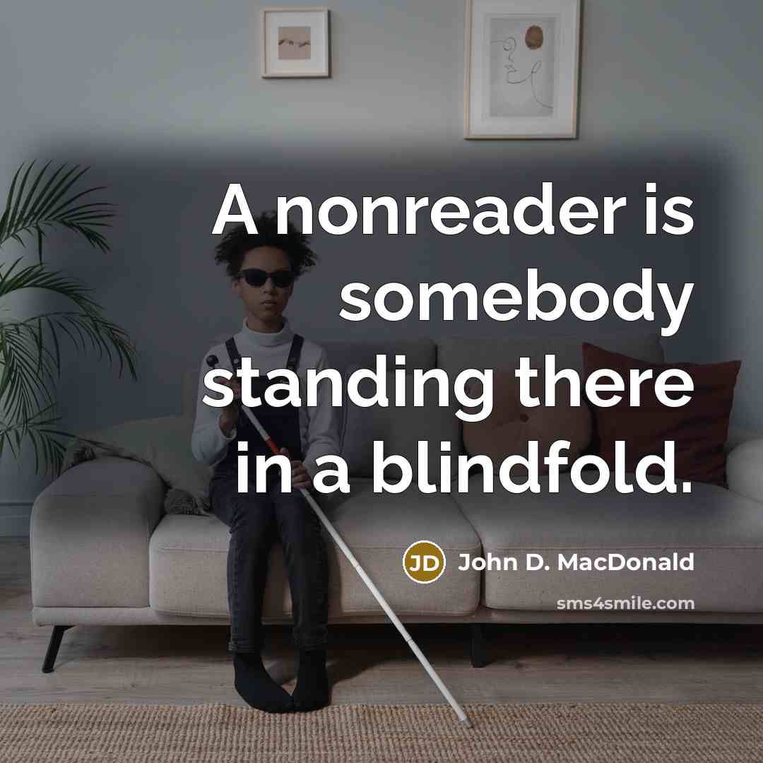 “A nonreader is somebody standing there in a blindfold.” quote by John D. MacDonald