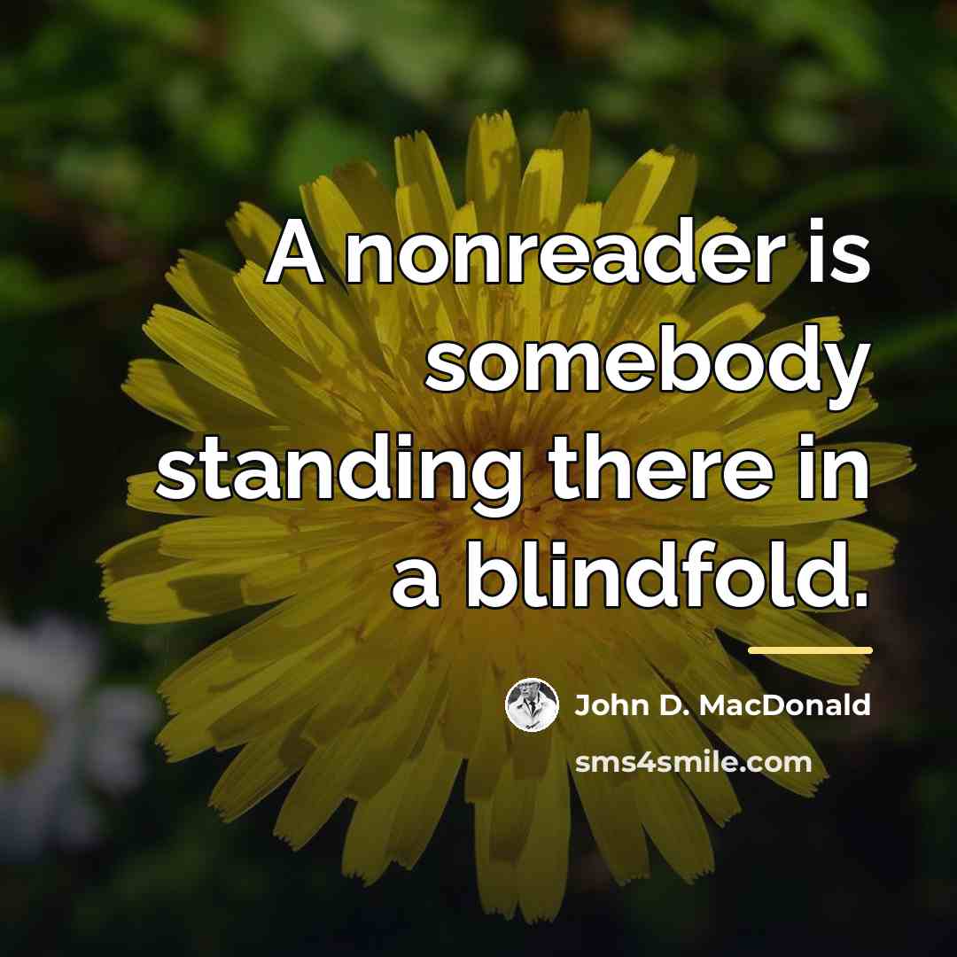 “A nonreader is somebody standing there in a blindfold.…” quote by John D. MacDonald