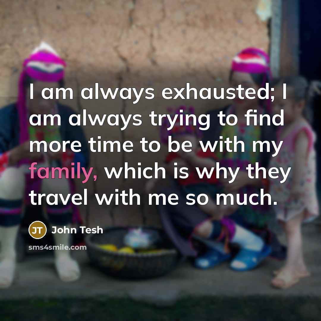 “I am always exhausted; I am always trying to find…” quote by John Tesh
