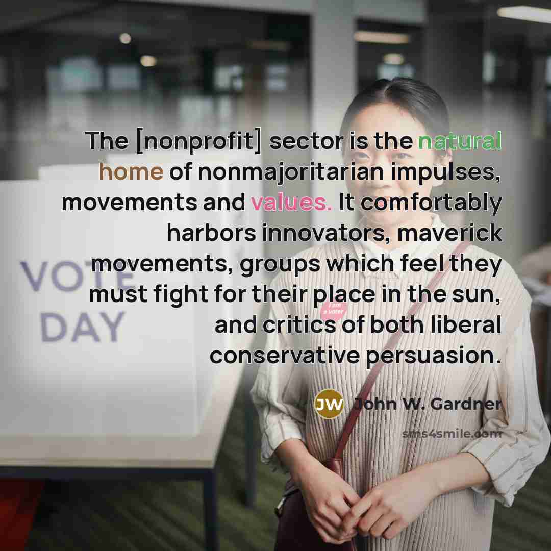 “The [nonprofit] sector is the natural home of nonmajoritarian impulses,…” quote by John W. Gardner