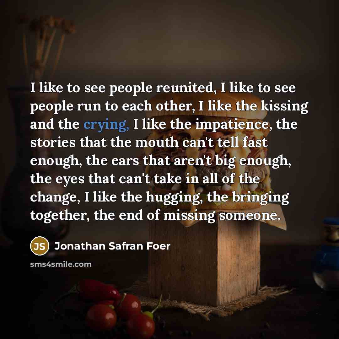 “I like to see people reunited, I like to see…” quote by Jonathan Safran Foer