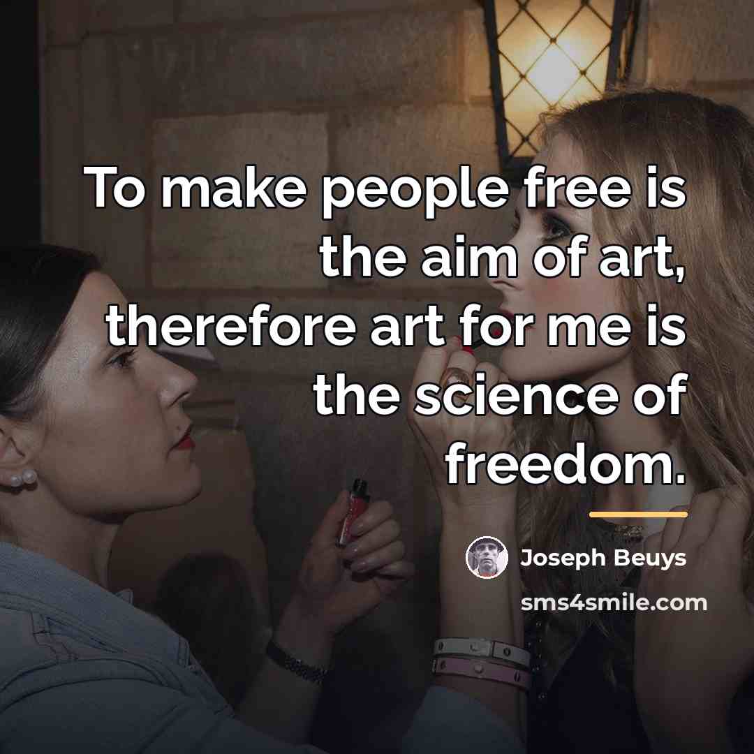 “To make people free is the aim of art, therefore…” quote by Joseph Beuys