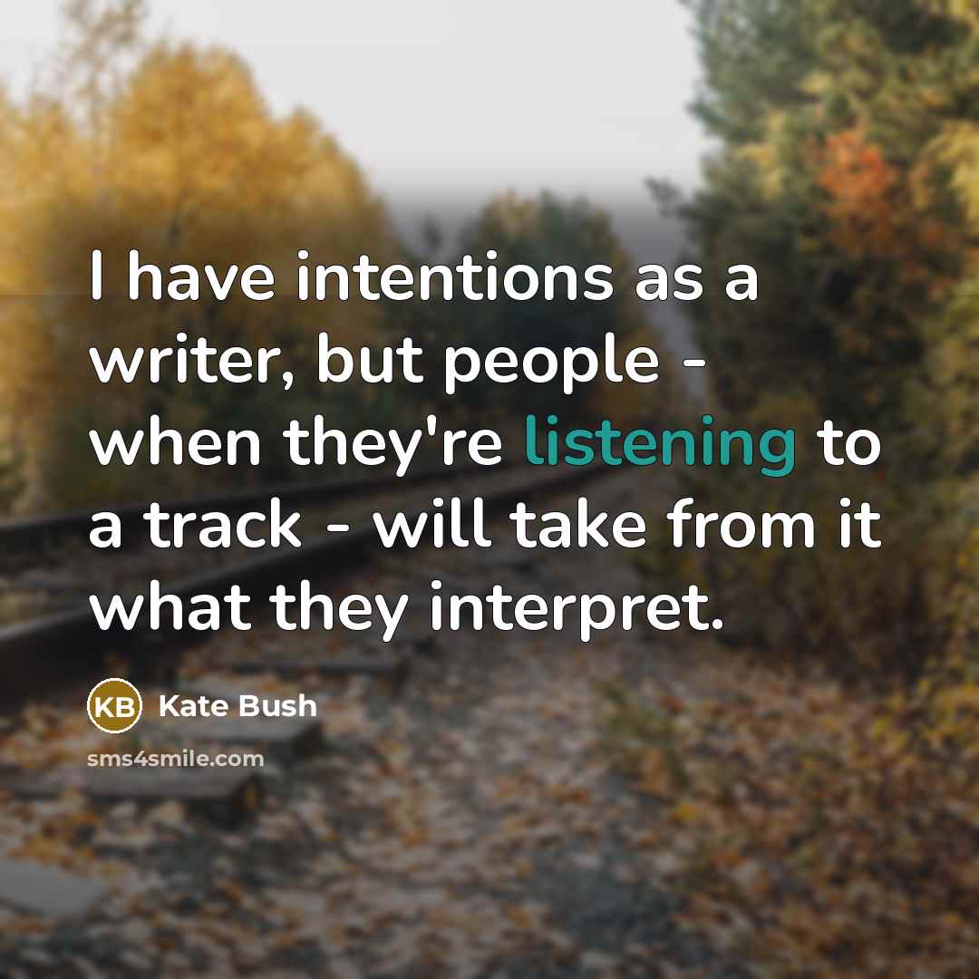 “I have intentions as a writer, but people - when…” quote by Kate Bush