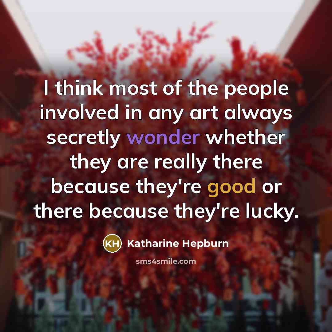 “I think most of the people involved in any art…” quote by Katharine Hepburn