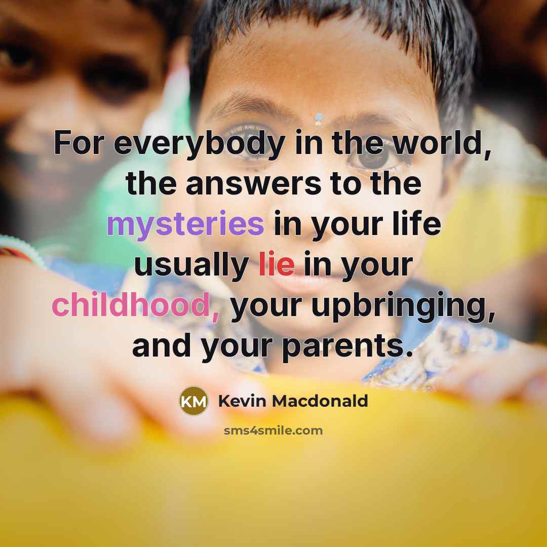 “For everybody in the world, the answers to the mysteries…” quote by Kevin Macdonald