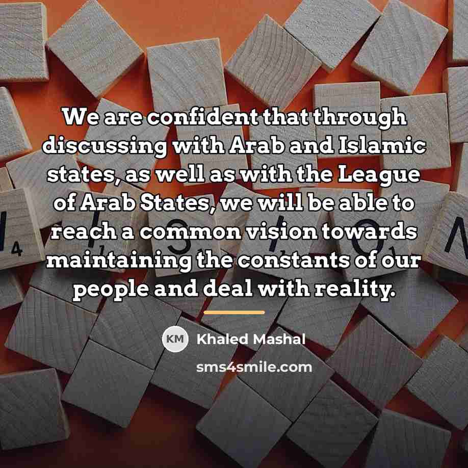 “We are confident that through discussing with Arab and Islamic…” quote by Khaled Mashal