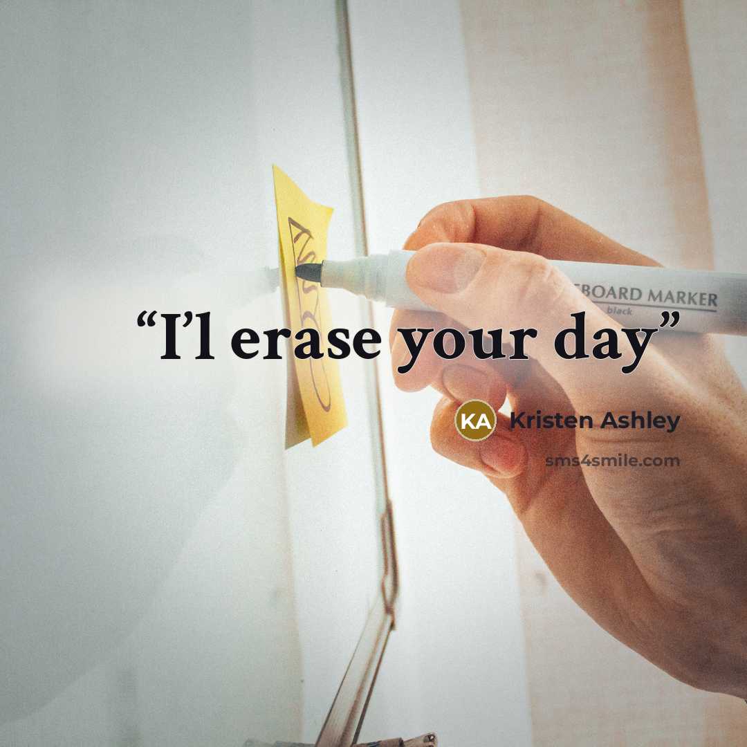 “I’l erase your day” quote by Kristen Ashley