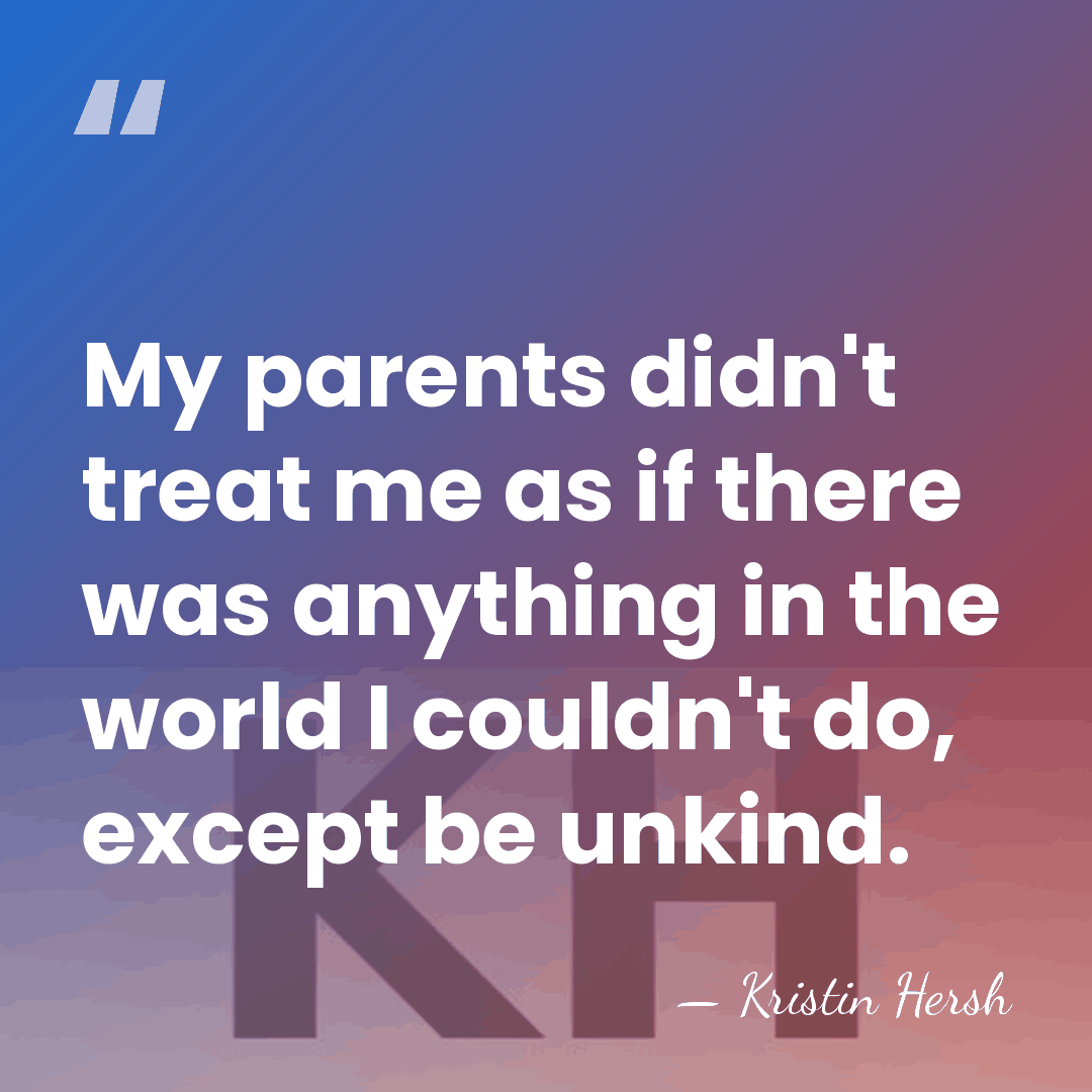 My parents didn't treat me as if there was anything in the&hellip; - Kristin Hersh