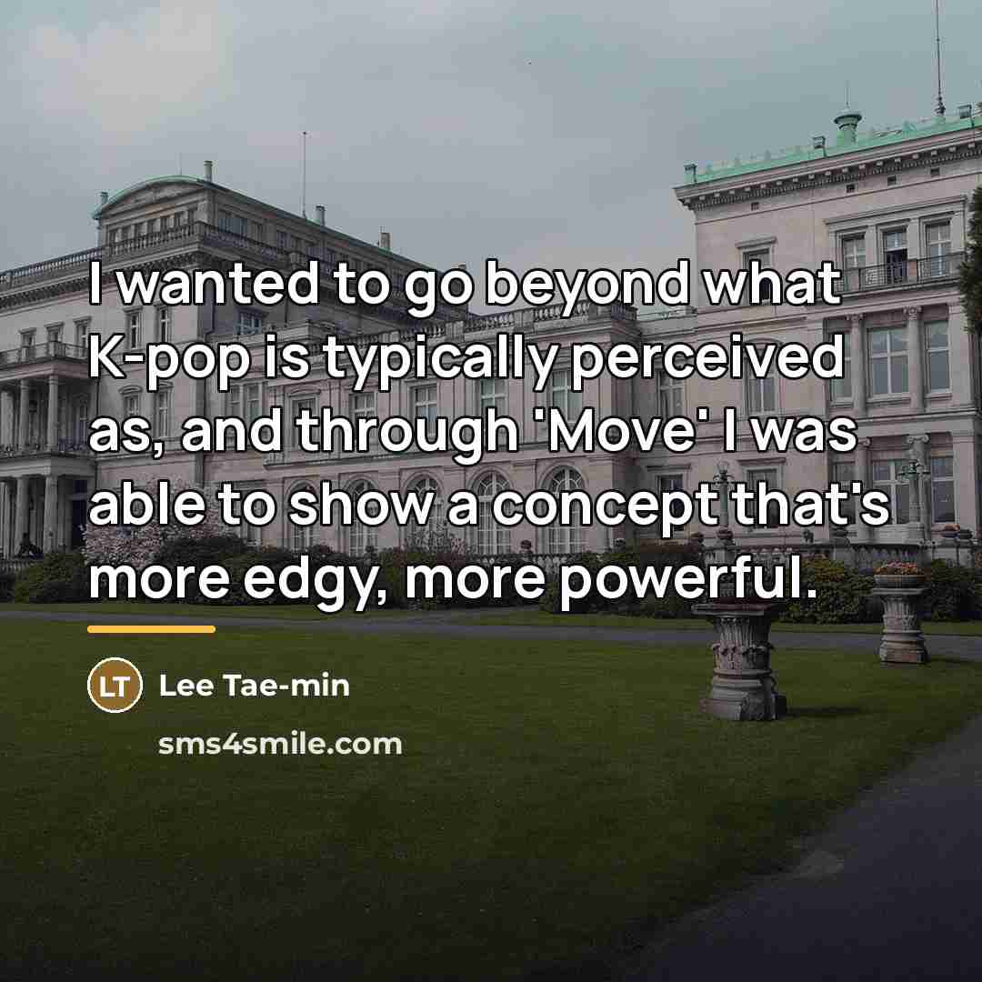 “I wanted to go beyond what K-pop is typically perceived…” quote by Lee Tae-min