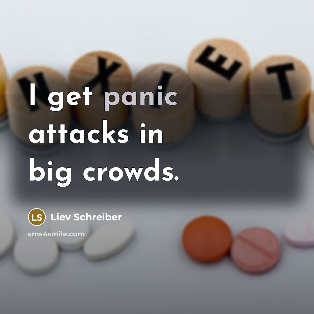 “I get panic attacks in big crowds.…” quote by Liev Schreiber