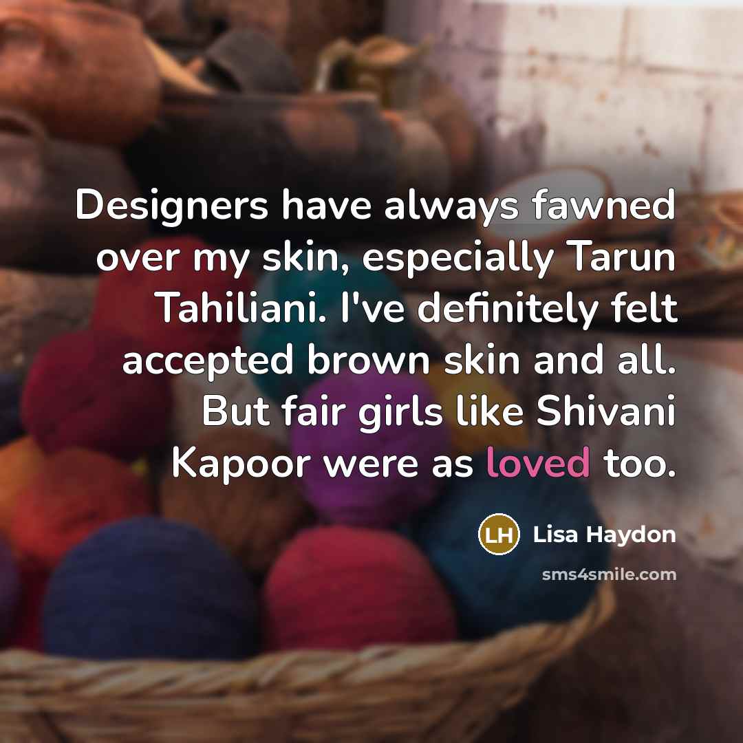 “Designers have always fawned over my skin, especially Tarun Tahiliani.…” quote by Lisa Haydon