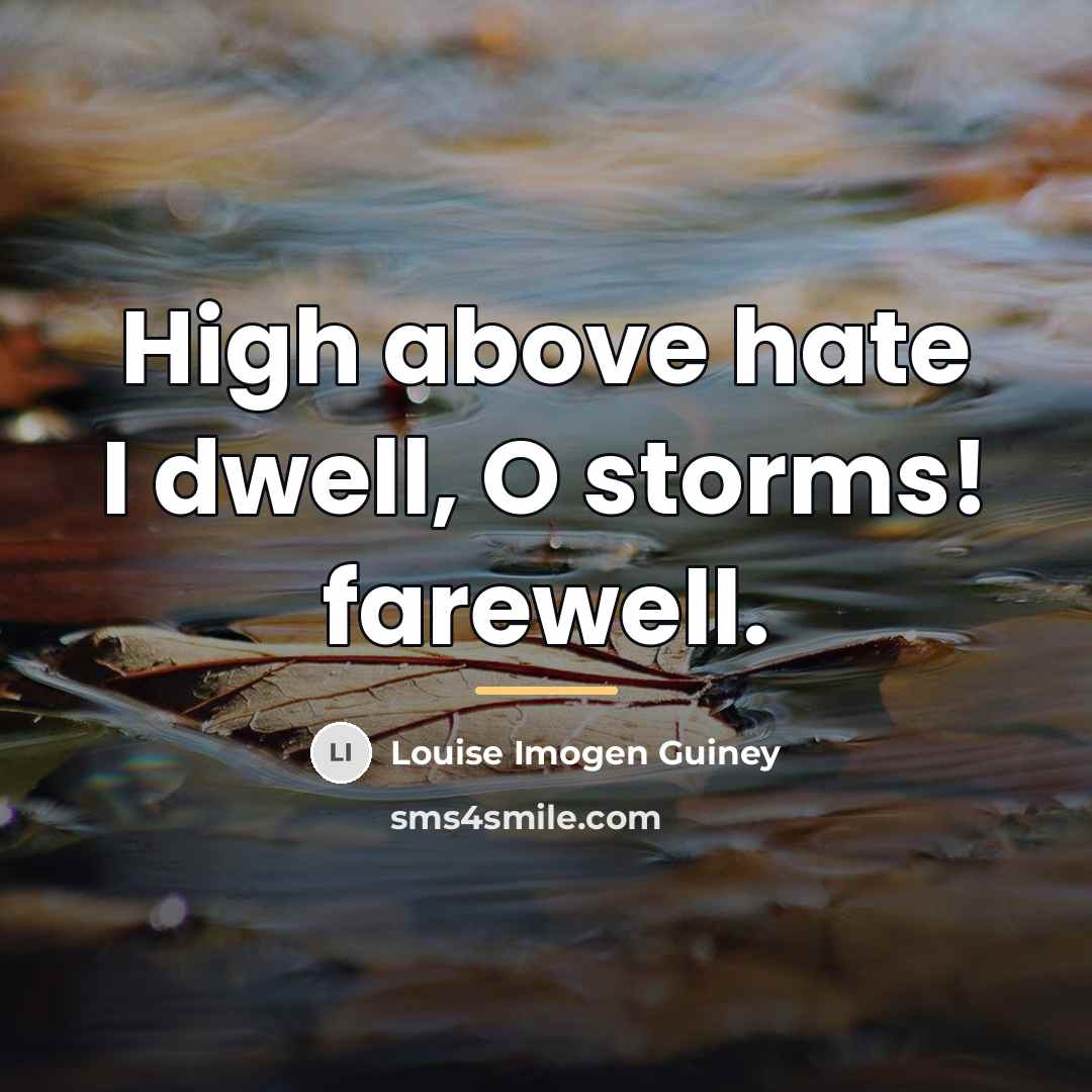 “High above hate I dwell, O storms! farewell.…” quote by Louise Imogen Guiney