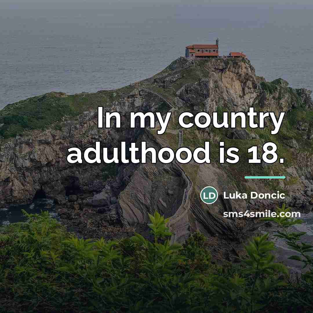 “In my country adulthood is 18.…” quote by Luka Doncic